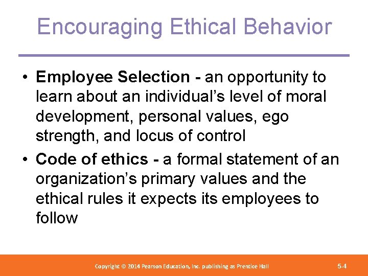 Encouraging Ethical Behavior • Employee Selection - an opportunity to learn about an individual’s