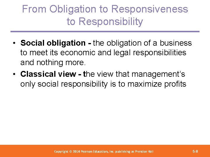 From Obligation to Responsiveness to Responsibility • Social obligation - the obligation of a