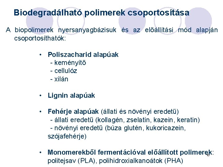 Biodegradálható polimerek csoportosítása A biopolimerek nyersanyagbázisuk és az előállítási mód alapján csoportosíthatók: • Poliszacharid