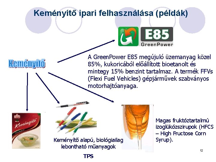 Keményítő ipari felhasználása (példák) A Green. Power E 85 megújuló üzemanyag közel 85%, kukoricából