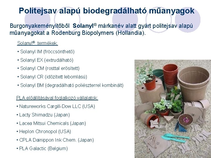 Politejsav alapú biodegradálható műanyagok Burgonyakeményítőből Solanyl® márkanév alatt gyárt politejsav alapú műanyagokat a Rodenburg