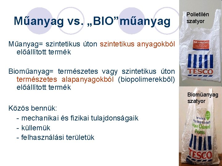 Műanyag vs. „BIO”műanyag Polietilén szatyor Műanyag= szintetikus úton szintetikus anyagokból előállított termék Bioműanyag= természetes