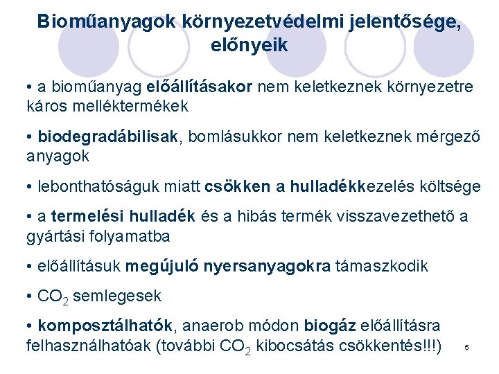 Bioműanyagok környezetvédelmi jelentősége, előnyeik • a bioműanyag előállításakor nem keletkeznek környezetre káros melléktermékek •