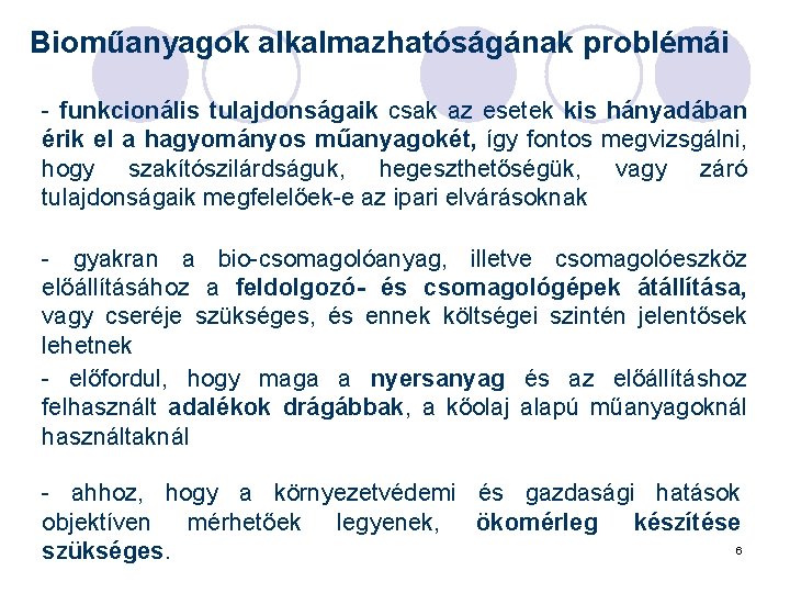 Bioműanyagok alkalmazhatóságának problémái - funkcionális tulajdonságaik csak az esetek kis hányadában érik el a