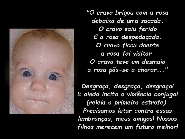 "O cravo brigou com a rosa debaixo de uma sacada. O cravo saiu ferido