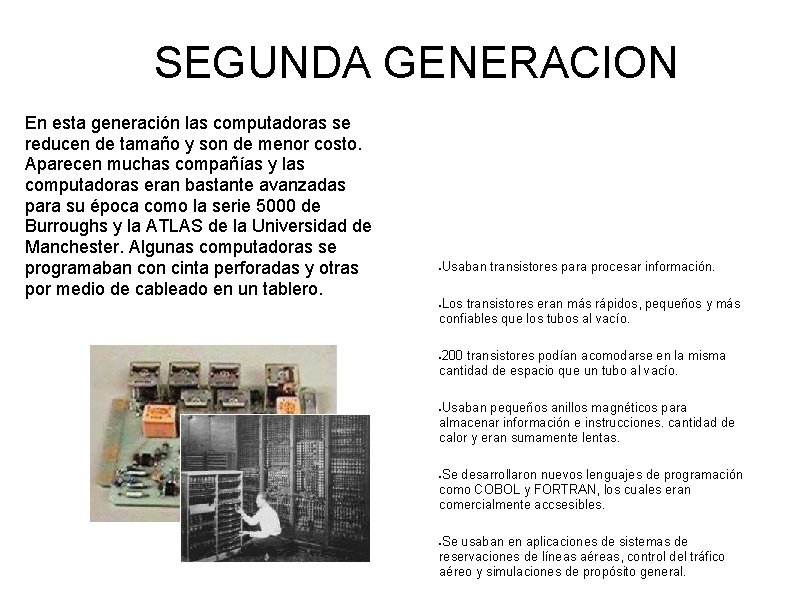 SEGUNDA GENERACION En esta generación las computadoras se reducen de tamaño y son de