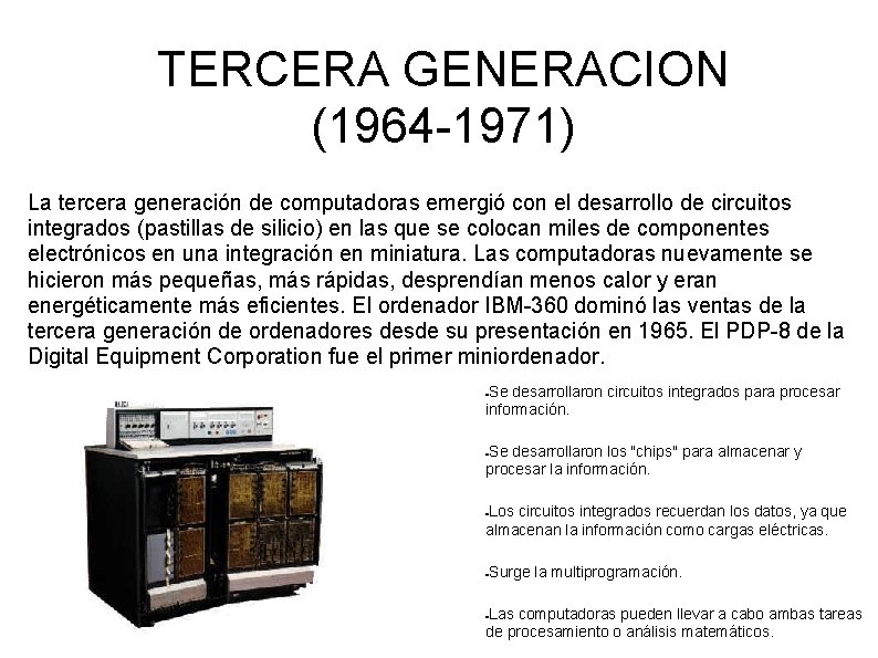TERCERA GENERACION (1964 -1971) La tercera generación de computadoras emergió con el desarrollo de