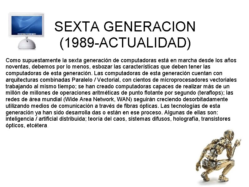 SEXTA GENERACION (1989 -ACTUALIDAD) Como supuestamente la sexta generación de computadoras está en marcha