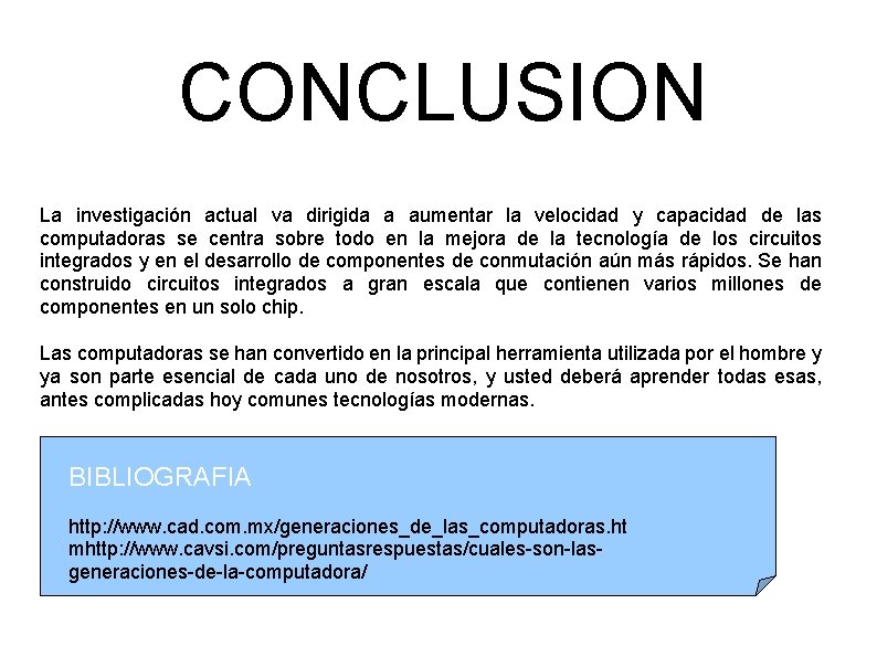 CONCLUSION La investigación actual va dirigida a aumentar la velocidad y capacidad de las