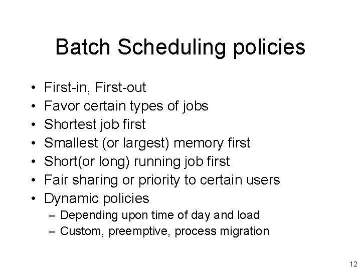 Batch Scheduling policies • • First-in, First-out Favor certain types of jobs Shortest job