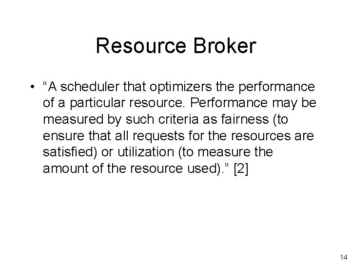 Resource Broker • “A scheduler that optimizers the performance of a particular resource. Performance