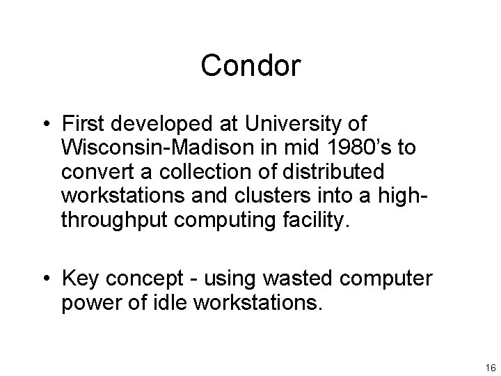 Condor • First developed at University of Wisconsin-Madison in mid 1980’s to convert a
