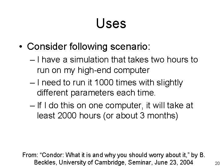 Uses • Consider following scenario: – I have a simulation that takes two hours