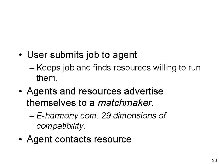  • User submits job to agent – Keeps job and finds resources willing