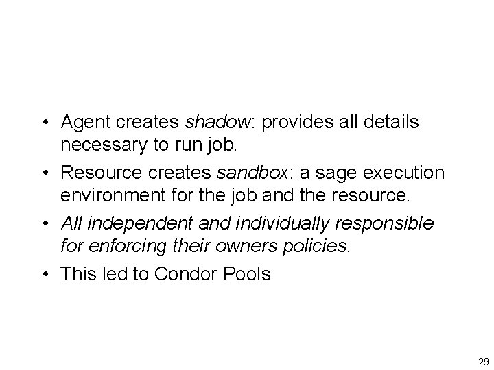  • Agent creates shadow: provides all details necessary to run job. • Resource