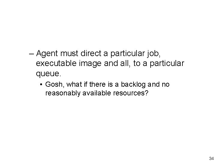 – Agent must direct a particular job, executable image and all, to a particular