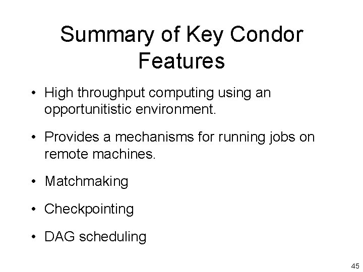 Summary of Key Condor Features • High throughput computing using an opportunitistic environment. •