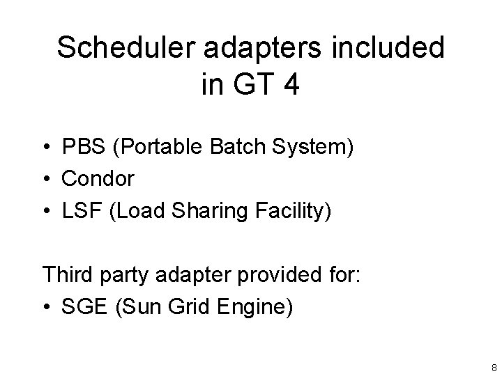 Scheduler adapters included in GT 4 • PBS (Portable Batch System) • Condor •