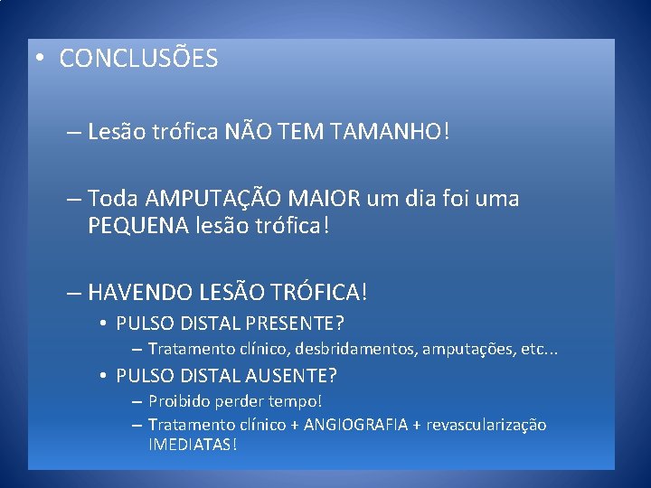  • CONCLUSÕES – Lesão trófica NÃO TEM TAMANHO! – Toda AMPUTAÇÃO MAIOR um