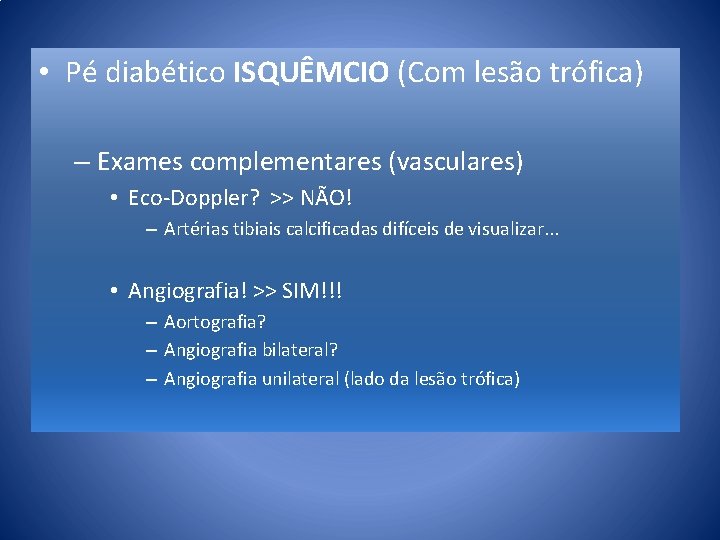  • Pé diabético ISQUÊMCIO (Com lesão trófica) – Exames complementares (vasculares) • Eco-Doppler?