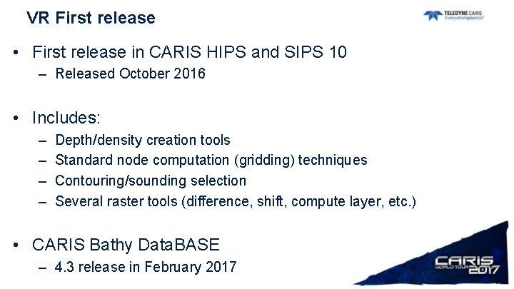 VR First release • First release in CARIS HIPS and SIPS 10 – Released
