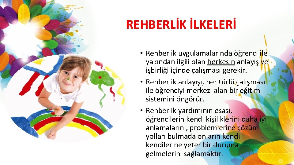 REHBERLİK İLKELERİ • Rehberlik uygulamalarında öğrenci ile yakından ilgili olan herkesin anlayış ve işbirliği