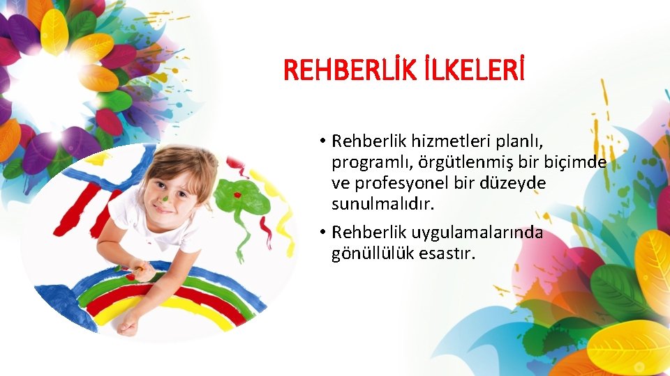 REHBERLİK İLKELERİ • Rehberlik hizmetleri planlı, programlı, örgütlenmiş bir biçimde ve profesyonel bir düzeyde