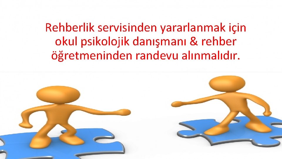 Rehberlik servisinden yararlanmak için okul psikolojik danışmanı & rehber öğretmeninden randevu alınmalıdır. 