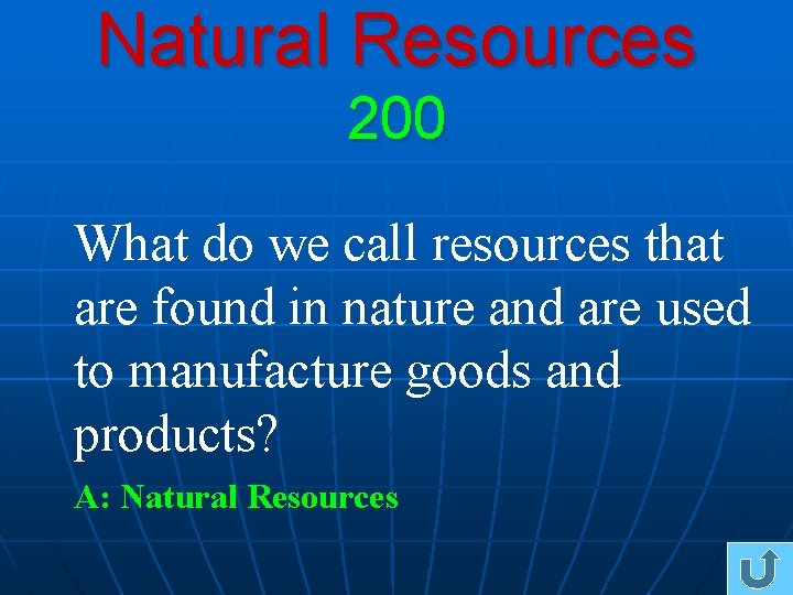 Natural Resources 200 What do we call resources that are found in nature and