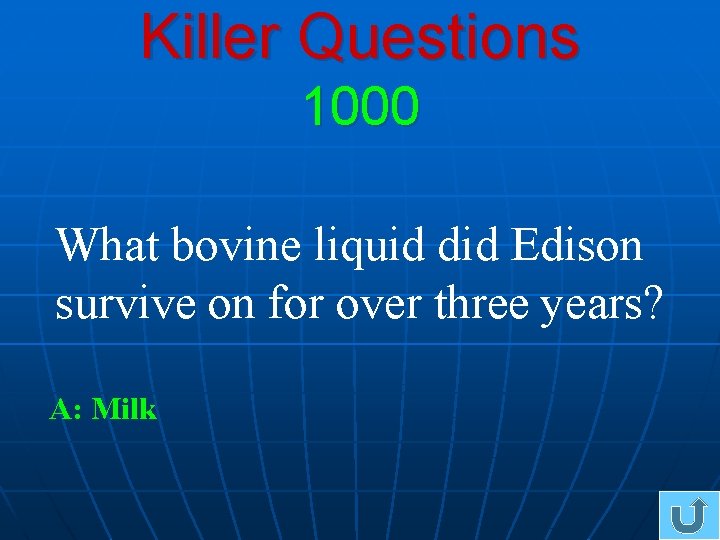 Killer Questions 1000 What bovine liquid did Edison survive on for over three years?