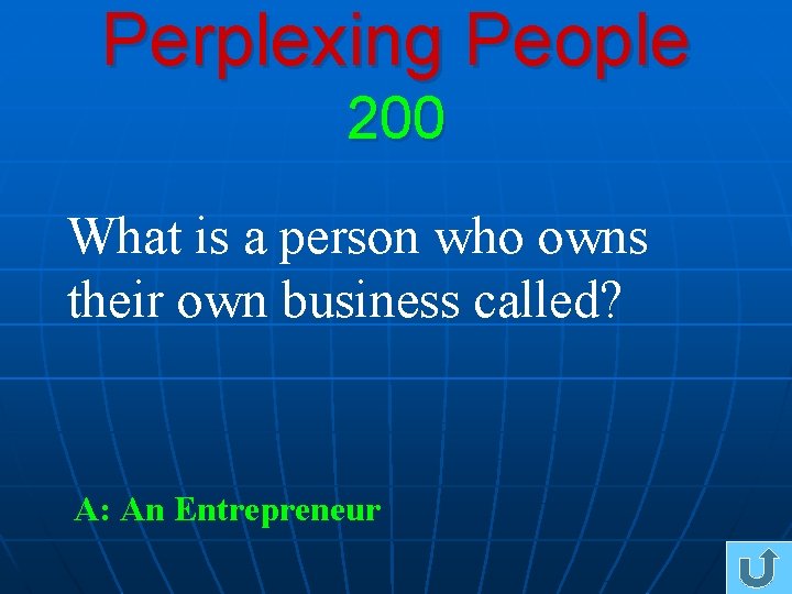 Perplexing People 200 What is a person who owns their own business called? A: