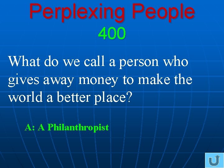 Perplexing People 400 What do we call a person who gives away money to