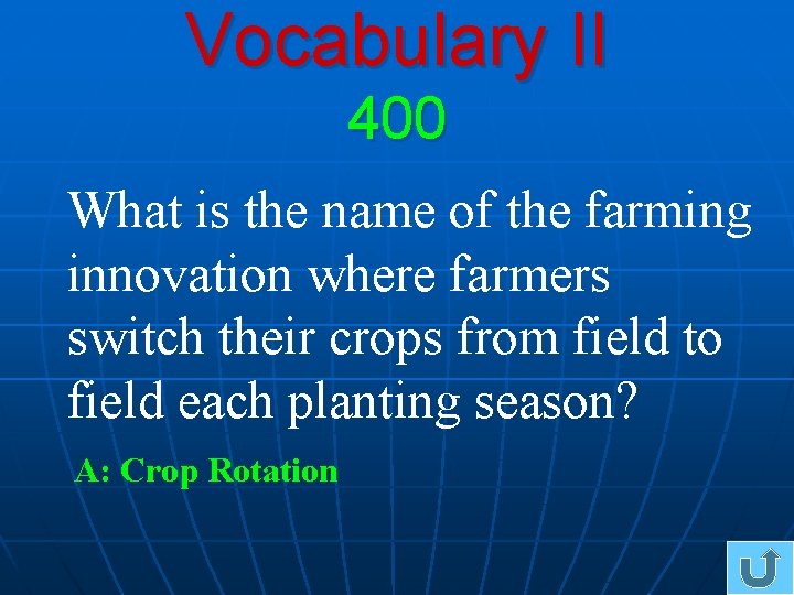 Vocabulary II 400 What is the name of the farming innovation where farmers switch