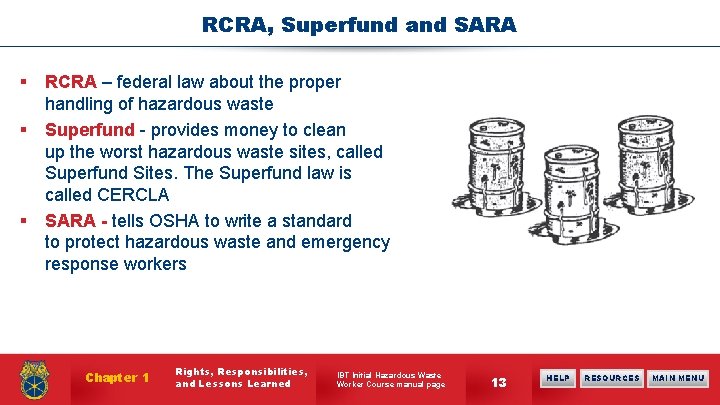 RCRA, Superfund and SARA § RCRA – federal law about the proper handling of