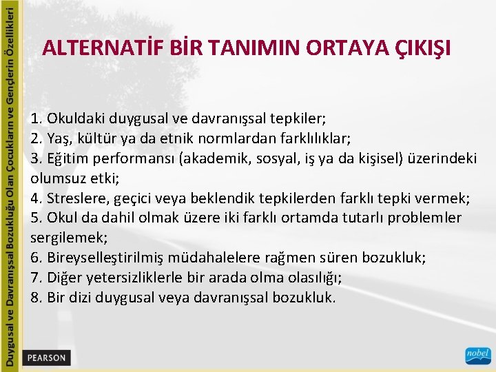 ALTERNATİF BİR TANIMIN ORTAYA ÇIKIŞI 1. Okuldaki duygusal ve davranışsal tepkiler; 2. Yaş, kültür