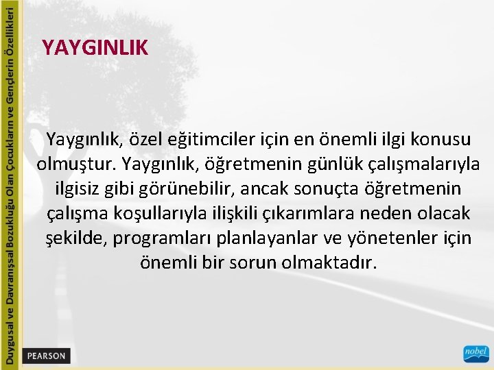 YAYGINLIK Yaygınlık, özel eğitimciler için en önemli ilgi konusu olmuştur. Yaygınlık, öğretmenin günlük çalışmalarıyla