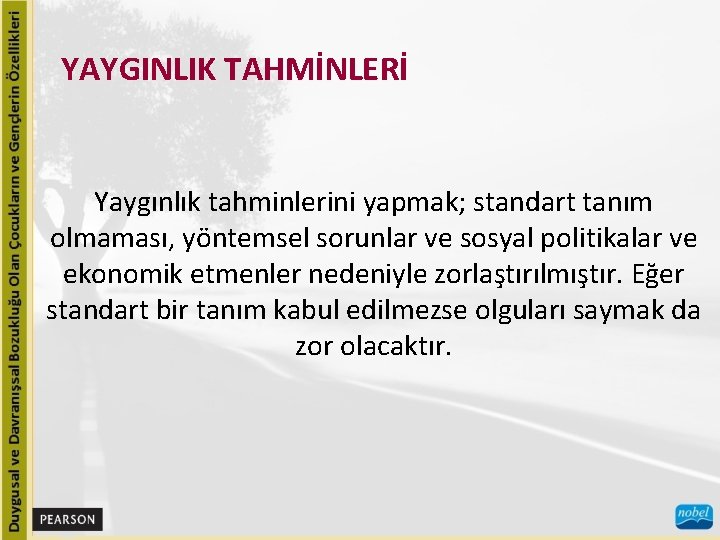 YAYGINLIK TAHMİNLERİ Yaygınlık tahminlerini yapmak; standart tanım olmaması, yöntemsel sorunlar ve sosyal politikalar ve