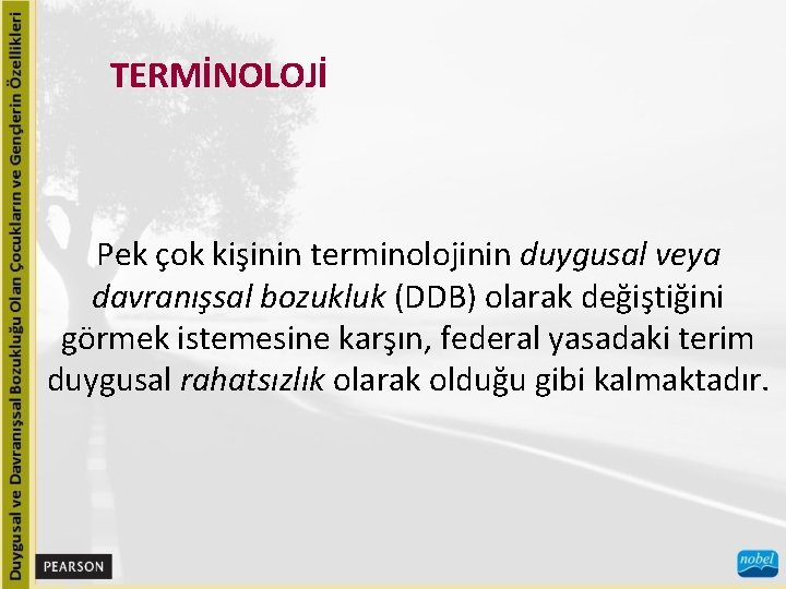 TERMİNOLOJİ Pek çok kişinin terminolojinin duygusal veya davranışsal bozukluk (DDB) olarak değiştiğini görmek istemesine