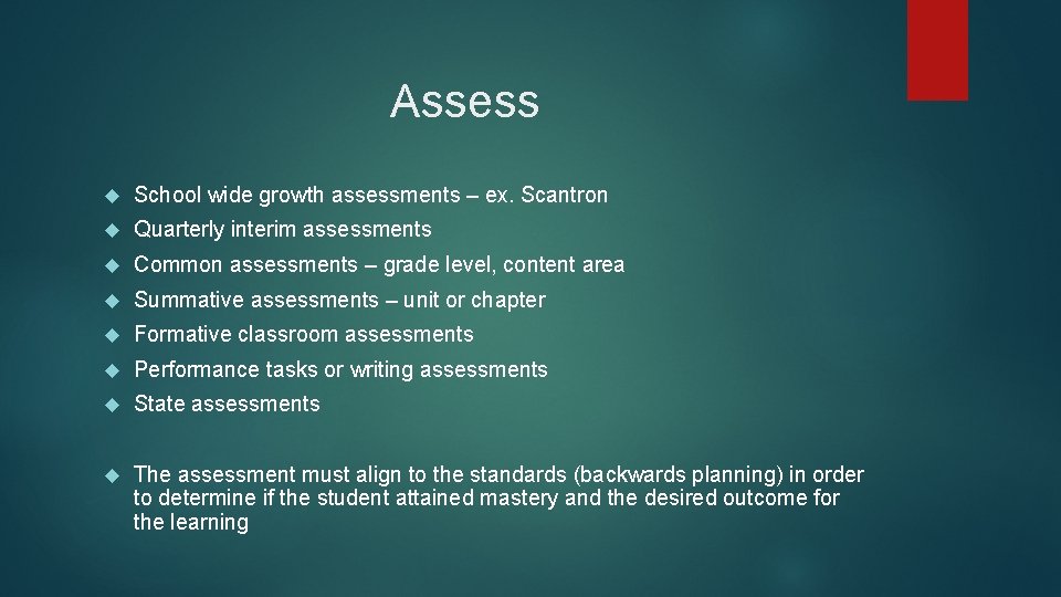 Assess School wide growth assessments – ex. Scantron Quarterly interim assessments Common assessments –