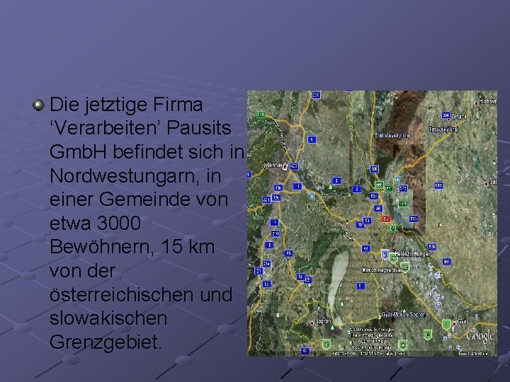 Die jetztige Firma ‘Verarbeiten’ Pausits Gmb. H befindet sich in Nordwestungarn, in einer Gemeinde