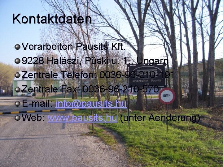 Kontaktdaten Verarbeiten Pausits Kft. 9228 Halászi, Püski u. 1. , Ungarn Zentrale Telefon: 0036
