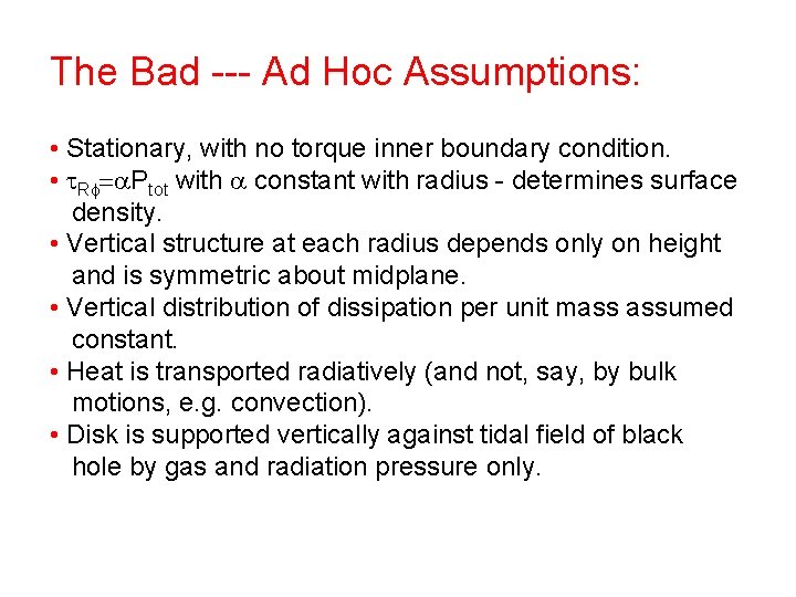 The Bad --- Ad Hoc Assumptions: • Stationary, with no torque inner boundary condition.