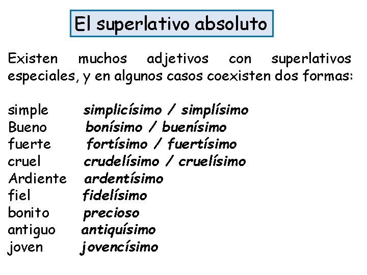 El superlativo absoluto Existen muchos adjetivos con superlativos especiales, y en algunos casos coexisten