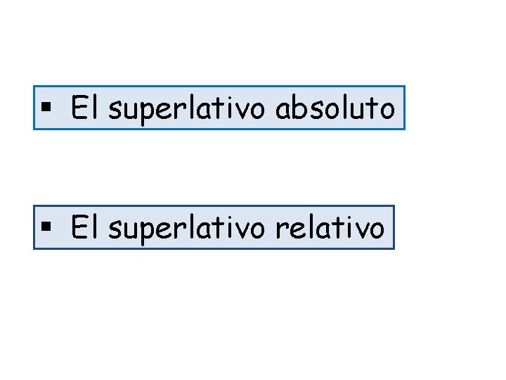 § El superlativo absoluto § El superlativo relativo 