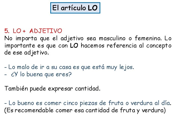 El artículo LO 5. LO + ADJETIVO No importa que el adjetivo sea masculino