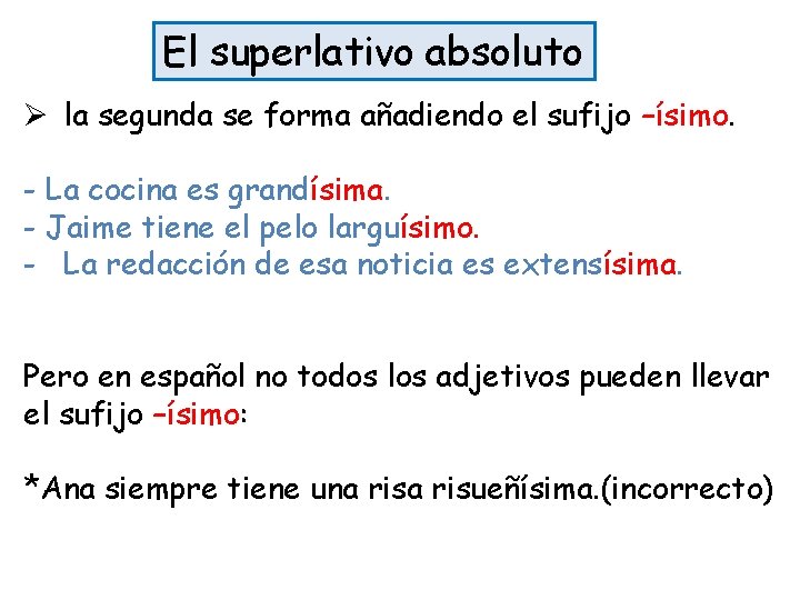 El superlativo absoluto Ø la segunda se forma añadiendo el sufijo –ísimo. - La