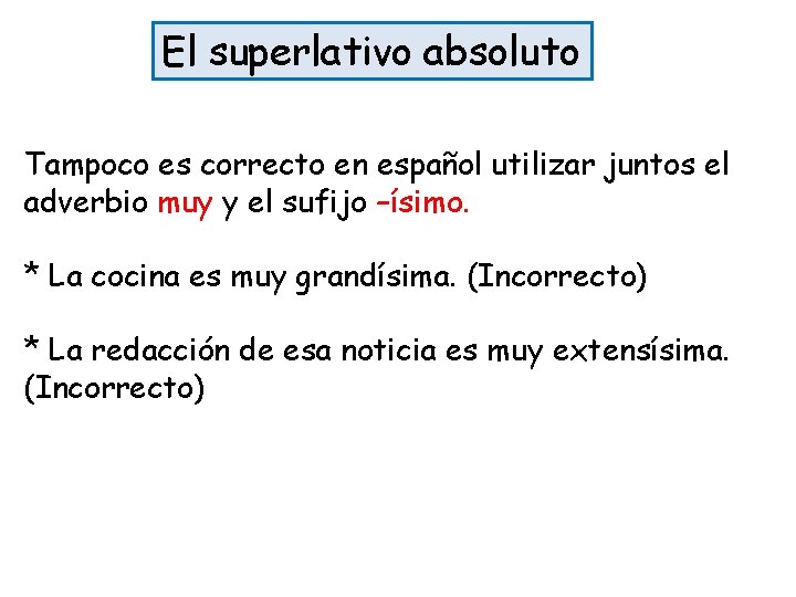 El superlativo absoluto Tampoco es correcto en español utilizar juntos el adverbio muy y