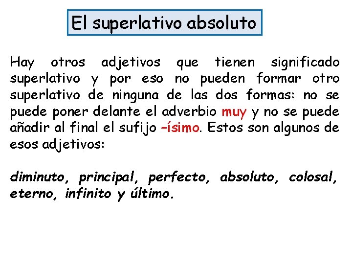 El superlativo absoluto Hay otros adjetivos que tienen significado superlativo y por eso no