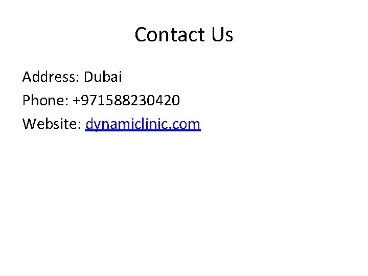 Contact Us Address: Dubai Phone: +971588230420 Website: dynamiclinic. com 