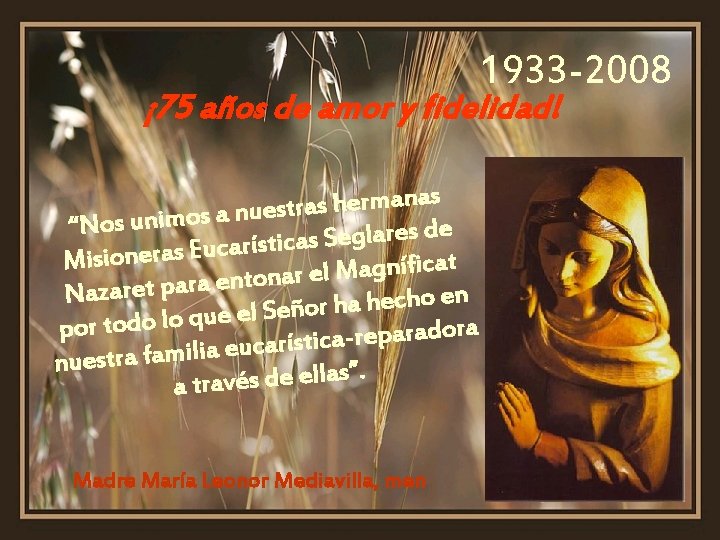 1933 -2008 ¡ 75 años de amor y fidelidad! s a n a m